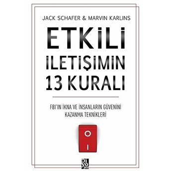 Etkili Iletişimin 13 Kuralı - Fb'ın Ikna Ve Insanların Güvenini Kazanma Teknikleri Jack Schafer, Marvin Karlins