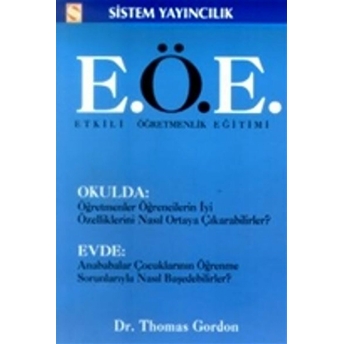 Etkili Öğretmenlik Eğitimi (E.ö.e.) Okulda: Öğretmenler Öğrencilerin Iyi Özelliklerini Nasıl Ortaya Çıkarabilirler? Evde: Anababalar Çocuklarının Öğrenme Sorunlarıyla Nasıl Başedebilirler? Thomas Gordon