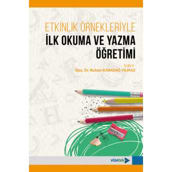 Etkinlik Örnekleriyle Ilk Okuma Ve Yazma Öğretimi Ruhan Karadağ Yılmaz