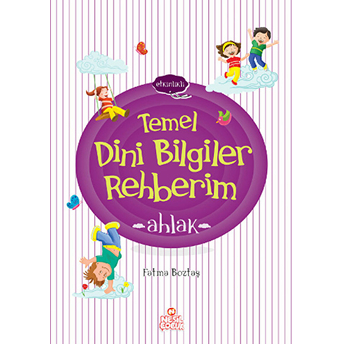 Etkinlikli Temel Dini Bilgiler Rehberim - Ahlak Fatma Boztaş