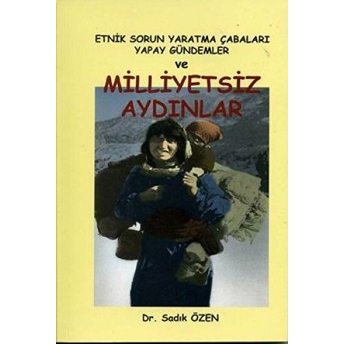 Etnik Sorun Yaratma Çabaları Yapay Gündemler Ve Milliyetsiz Aydınlar