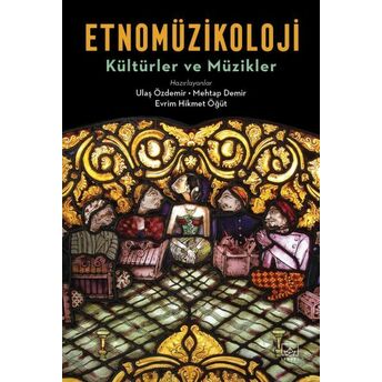 Etnomüzikoloji - Kültürler Ve Müzikler Ulaş Özdemir, Mehtap Demir, Evrim Hikmet Öğüt