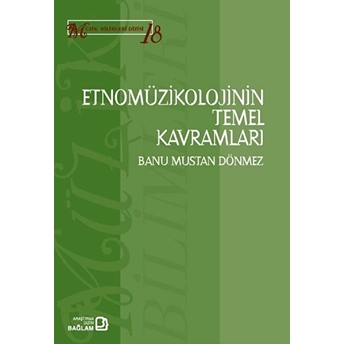 Etnomüzikolojinin Temel Kavramları - Kavramlar, Terimler, Isimler Banu Mustan Dönmez