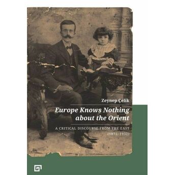 Europe Knows Nothing About The Orient Zeynep Çelik