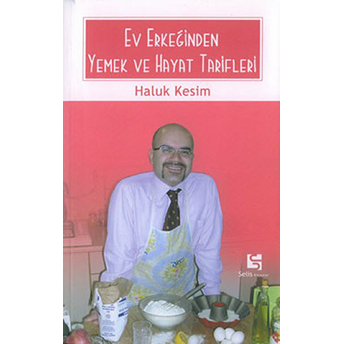 Ev Erkeğinden Yemek Ve Hayat Tarifleri Haluk Kesim