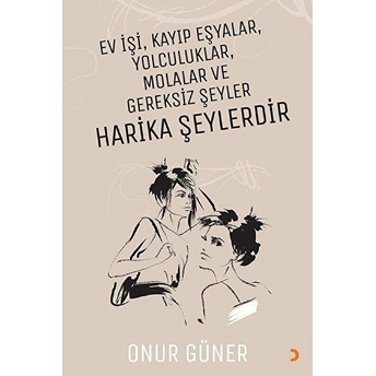 Ev Işi Kayıp Eşyalar Yolculuklar Molalar Ve Gereksiz Şeyler Harika Şeylerdir - Onur Güner