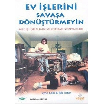 Ev Işlerini Savaşa Dönüştürmeyin Aile Içi Işbirliğini Geliştirme Yöntemleri Lynn Lott