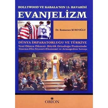 Evanjelizm - Hollywood Ve Kabala'nın 13.Havarisi Dünya Imparatorluğu Ve Türkiye Ramazan Kurtoğlu