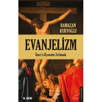 Evanjelizm - Tanrı'yı Kıyamete Zorlamak Ramazan Kurtoğlu