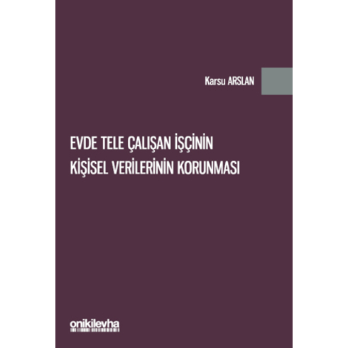 Evde Tele Çalışan Işçinin Kişisel Verilerinin Korunması Karsu Arslan