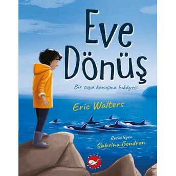 Eve Dönüş - Bir Suya Kavuşma Hikayesi Eric Walters