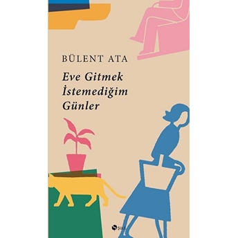 Eve Gitmek Istemediğim Günler Bülent Ata