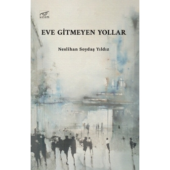 Eve Gitmeyen Yollar Neslihan Soydaş Yıldız