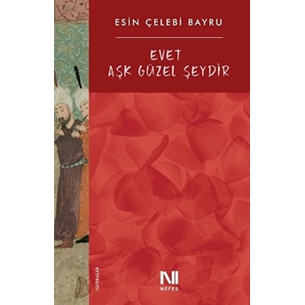 Evet Aşk Güzel Şeydir Esin Çelebi Bayru