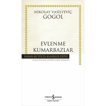 Evlenme - Kumarbazlar - Hasan Ali Yücel Klasikleri (Ciltli) Nikolay Vasilyeviç Gogol