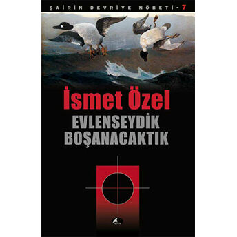 Evlenseydik Boşanacaktık Ismet Özel