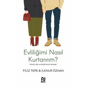 Evliliğimi Nasıl Kurtarırım? Filiz Tepe,Ilknur Özhan