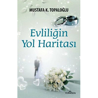 Evliliğin Yol Haritası Mustafa K. Topaloğlu