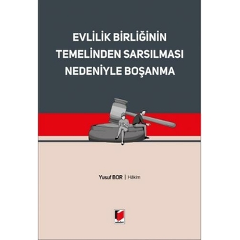 Evlilik Birliğinin Temelinden Sarsılması Nedeniyle Boşanma Yusuf Bor