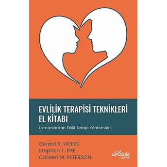 Evlilik Terapisi Teknikleri El Kitabı - Uzmanlardan Etkili Terapi Yöntemleri Gerald R. Weeks-Stephen T. Fife-Colleen M. Peterson