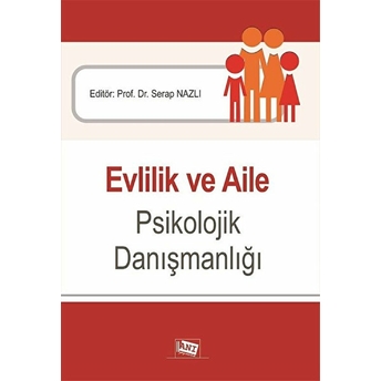 Evlilik Ve Aile Psikolojik Danışmanlığı Serap Nazlı, Ilhan Yalçın, Murat Boysan, Tuğba Sarı, Leyla Ercan, Zeynep Kızıl Aslan, Pınar Çağ, Özlem Gündüz, Semra Kiye, Orhan Yoncalık, Nur Özden