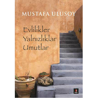 Evlilikler Yalnızlıklar Umutlar Mustafa Ulusoy