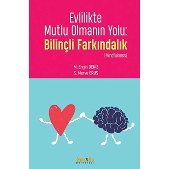 Evlilikte Mutlu Olmanın Yolu: Bilinçli Farkındalık M. Engin Deniz, S. Merve Erus