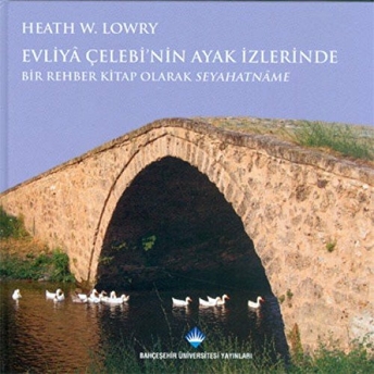 Evliya Çelebi’nin Ayak Izlerinde Heath W. Lowry