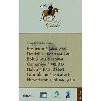 Evliya Çelebi’nin Izinde Erzurum - Denizli - Bolu - Osmaniye - Halep - Gümülcine - Hırvatistan Kolektif