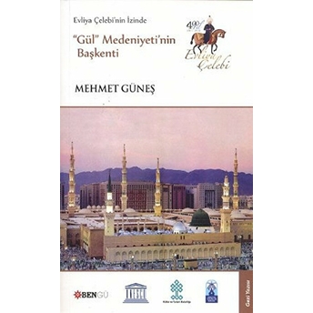 Evliya Çelebi’nin Izinde Gül Medeniyeti’nin Başkenti Mehmet Güneş