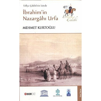 Evliya Çelebi’nin Izinde Ibrahim’in Nazargahı Urfa Mehmet Kurtoğlu