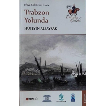 Evliya Çelebi’nin Izinde Trabzon Yolunda Hüseyin Albayrak