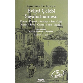 Evliya Çelebi Seyahatnamesi: Konya Kayseri Antakya Şam Urfa Maraş Sivas Gazze Sofya Edirne 3. Kitap 2. Cilt Seyit Ali Kahraman