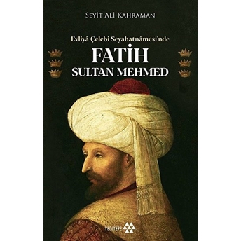 Evliya Çelebi Seyahatnamesi’nde Fatih Sultan Mehmed Seyit Ali Kahraman