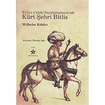 Evliya Çelebi Seyahatnamesi’nde Kürt Şehri Bitlis Wilhelm Köhler