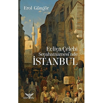 Evliya Çelebi Seyahatnamesi'nde Istanbul Erol Güngör