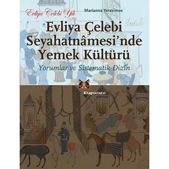 Evliya Çelebi Seyahatnamesi'nde Yemek Kültürü Yorumlar Ve Sistematik Dizin Marianna Yerasimos