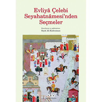 Evliya Çelebi Seyahatnamesi'nden Seçmeler Seyit Ali Kahraman