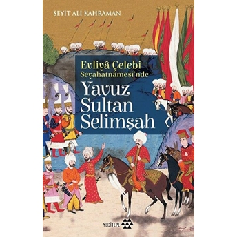 Evliya Çelebi Seyehatnamesi'nde - Yavuz Sultan Selimşah Seyit Ali Kahraman