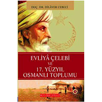 Evliya Çelebi Ve 17. Yüzyıl Osmanlı Toplumu Dilaver Cebeci