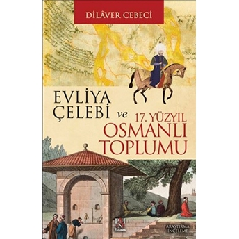 Evliya Çelebi Ve 17. Yüzyıl Osmanlı Toplumu Dilaver Cebeci