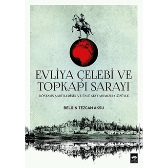 Evliya Çelebi Ve Topkapı Sarayı Belgin Tezcan Aksu