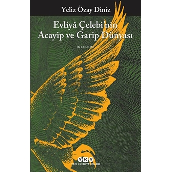 Evliya Çelebi'nin Acayip Ve Garip Dünyası Yeliz Özay Diniz