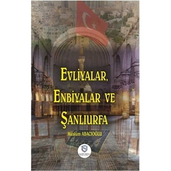 Evliyalar, Enbiyalar Ve Şanlıurfa - Müslüm Abacıoğlu