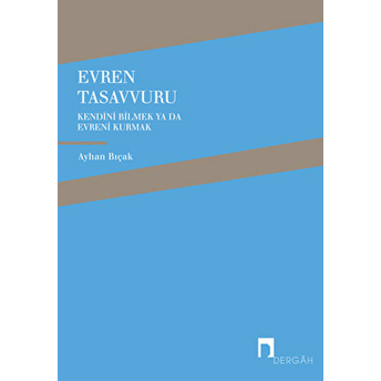 Evren Tasavvuru Kendini Bilmek Ya Da Evreni Kurmak Ayhan Bıçak