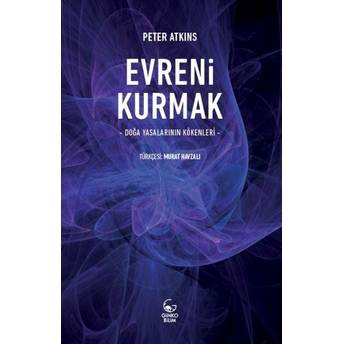 Evreni Kurmak - Doğa Yasalarının Kökenleri Peter Atkins