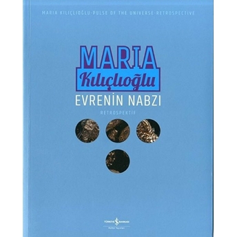 Evrenin Nabzı - Retrospektif Maria Kılıçlıoğlu