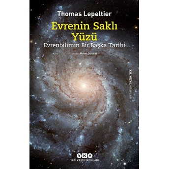 Evrenin Saklı Yüzü; Evrenbilimin Bir Başka Tarihi Thomas Lepeltier