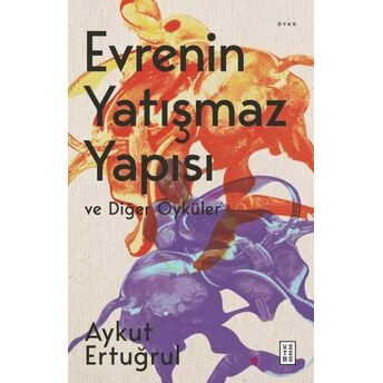 Evrenin Yatışmaz Yapısı Ve Diğer Öyküler Aykut Ertuğrul