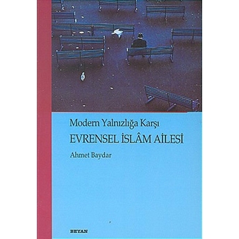 Evrensel Islam Ailesi Modern Yalnızlığa Karşı Ahmet Baydar